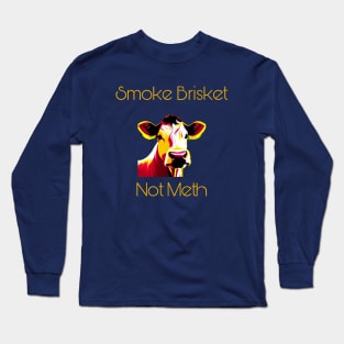 Smoke Brisket Not Meth Long Sleeve T-Shirt